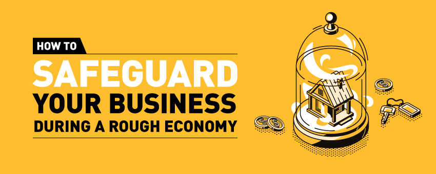 How to Safeguard Your Business During a Rough Economy